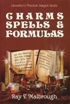 Charms, Spells, and Formulas: For the Making and Use of Gris Gris Bags, Herb Candles, Doll Magic, Incenses, Oils, and Powders, Paperback/Ray T. Malbrough