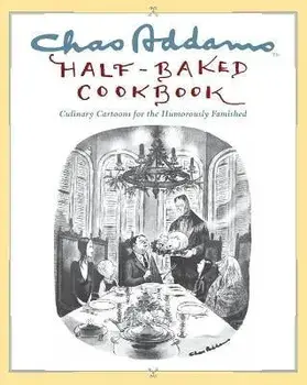 Chas Addams Half-Baked Cookbook: Culinary Cartoons for the Humorously Famished, Paperback/Charles Addams