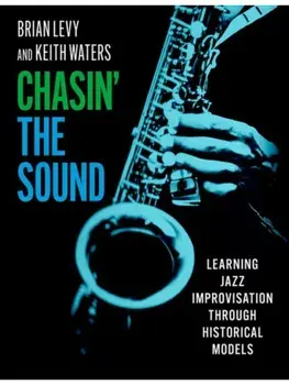 Chasin' the Sound. Learning Jazz Improvisation through Historical Models, Paperback/***