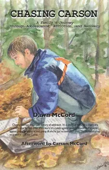 Chasing Carson: A Family's Journey through Adolescence, Addiction and Recovery, Paperback/Dawn McCord