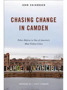 Chasing Change in Camden. Police Reform in One of America's Most Violent Cities, Paperback/John Shjarback