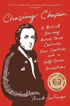 Chasing Chopin: A Musical Journey Across Three Centuries, Four Countries, and a Half-Dozen Revolutions, Paperback/Annik LaFarge