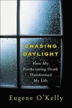 Chasing Daylight: How My Forthcoming Death Transformed My Life, Paperback/Gene O'Kelly