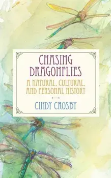 Chasing Dragonflies. A Natural, Cultural, and Personal History, Paperback/Cindy Crosby