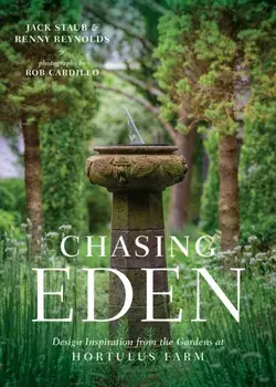 Chasing Eden: Design Inspiration from the Gardens at Hortulus Farm, Hardcover/Jack Staub