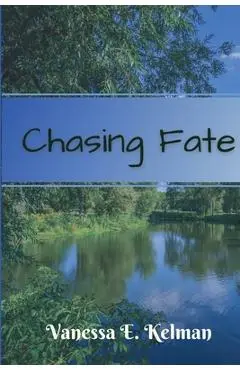 Chasing Fate - Vanessa E. Kelman