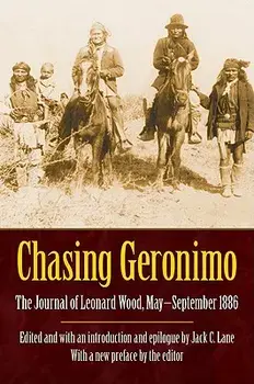 Chasing Geronimo: The Journal of Leonard Wood, May-September 1886, Paperback/Leonard Wood