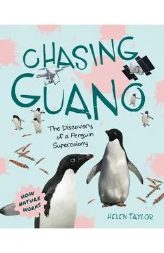 Chasing Guano: The Discovery of a Penguin Supercolony - Helen Taylor