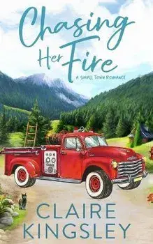 Chasing Her Fire: A Small Town Romance, Paperback/Claire Kingsley