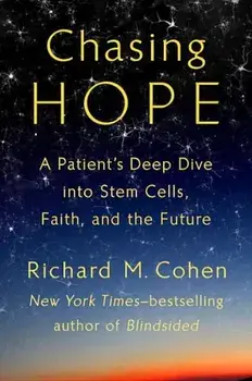 Chasing Hope: A Patient's Deep Dive Into Stem Cells, Faith, and the Future, Hardcover/Richard M. Cohen