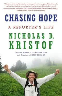 Chasing Hope: A Reporter's Life - Nicholas D. Kristof