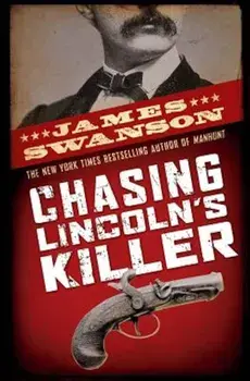 Chasing Lincoln's Killer, Hardcover/James L. Swanson