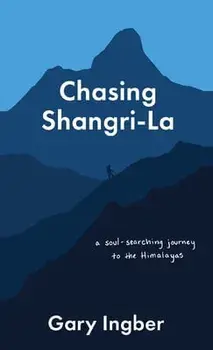 Chasing Shangri-La: A Soul-Searching Journey to the Himalayas, Paperback/Gary Ingber