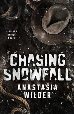 Chasing Snowfall: An Enemies to Lovers, Small Town Romantic Suspense - Anastasia Wilder