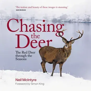 Chasing the Deer. The Red Deer through the Seasons, Hardback/Neil McIntyre