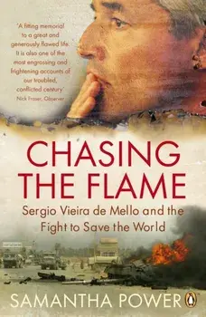 Chasing the Flame. Sergio Vieira de Mello and the Fight to Save the World, Paperback/Samantha Power