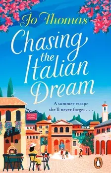 Chasing the Italian Dream. Escape and unwind with bestselling author Jo Thomas, Paperback/Jo Thomas