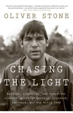 Chasing the Light: Writing, Directing, and Surviving Platoon, Midnight Express, Scarface, Salvador, and the Movie Game - Oliver Stone