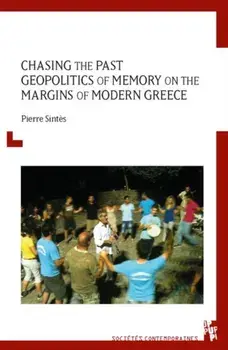 Chasing the Past. Geopolitics of Memory on the Margins of Modern Greece, Paperback/Pierre Sintes