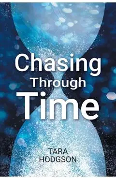 Chasing Through Time - Tara Hodgson