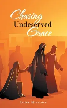 Chasing Undeserved Grace, Paperback/Ivory Mystique