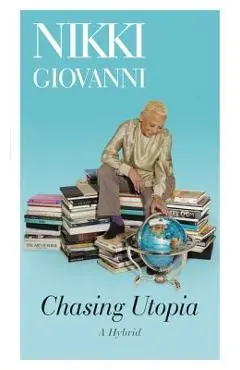 Chasing Utopia: A Hybrid - Nikki Giovanni