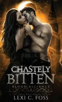 Chastely Bitten, Hardcover/Lexi C. Foss
