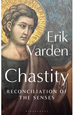 Chastity: Reconciliation of the Senses - Erik Varden