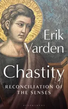 Chastity. Reconciliation of the Senses, Paperback/Fr Erik Varden