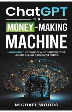 ChatGPT Is a Money-Making Machine - Michael Woods