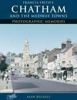 Chatham & the Medway Towns. Paperback ed., Paperback/Alan Bignell