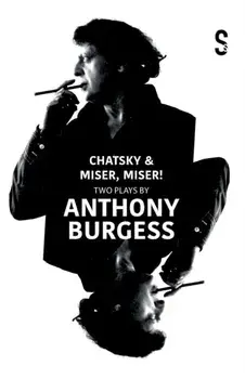Chatsky & Miser, Miser! Two Plays by Anthony Burgess, Paperback/***