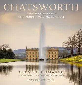 Chatsworth. The gardens and the people who made them, Hardback/Alan Titchmarsh
