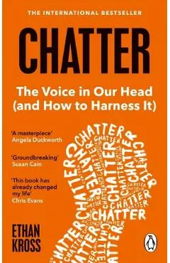 Chatter. The Voice in Our Head and How to Harness It - Ethan Kross