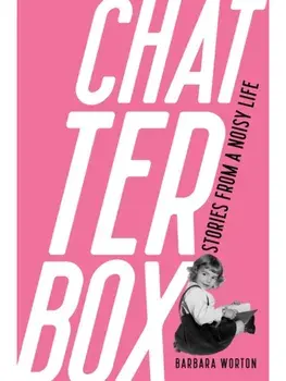 Chatterbox. Stories From A Noisy Life, Paperback/Barbara Worton