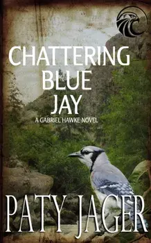 Chattering Blue Jay: Gabriel Hawke Novel, Paperback/Paty Jager