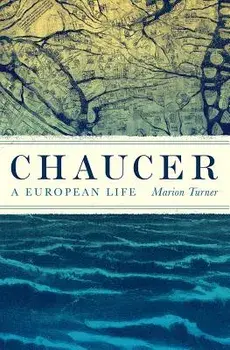 Chaucer: A European Life, Hardcover/Marion Turner