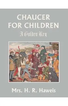 Chaucer for Children: A Golden Key (Yesterday's Classics) - H. R. Haweis