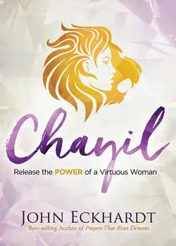 Chayil: Release the Power of a Virtuous Woman, Paperback/John Eckhardt
