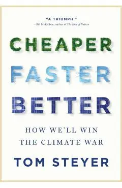 Cheaper, Faster, Better: How We'll Win the Climate War - Tom Steyer