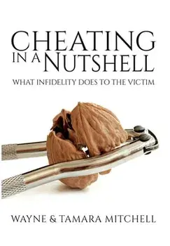 Cheating in a Nutshell: What Infidelity Does to The Victim, Hardcover/Wayne Mitchell