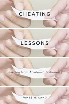 Cheating Lessons: Learning from Academic Dishonesty, Hardcover/James M. Lang