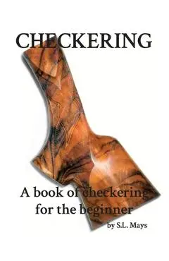 Checkering: A Book of Checkering for Beginners - Sherman L. Mays