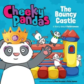 Cheeky Pandas: The Bouncy Castle. A Story about Faithfulness, Paperback/Paul Kerensa