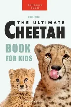 Cheetahs: The Ultimate Cheetah Book for Kids: 100+ Amazing Cheetah Facts, Photos, Quiz and More, Paperback/Jenny Kellett