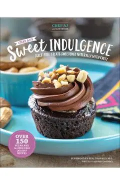 Chef Aj's Sweet Indulgence: Guilt-Free Treats Sweetened Naturally with Fruit - Aj