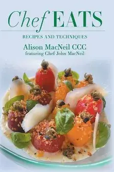 Chef Eats: Recipes and Techniques, Hardcover/Alison Macneil