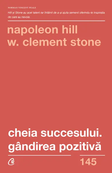 Cheia succesului. Gandirea pozitiva | W. Clement Stone, Napoleon Hill