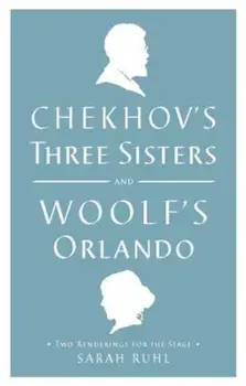 Chekhov's Three Sisters and Woolf's Orlando: Two Renderings for the Stage, Paperback/Virginia Woolf