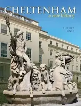 Cheltenham. A New History, Hardback/Anthea Jones